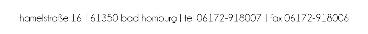 hamelstraße 16 | 61350 bad homburg | tel 06172-918007 | fax 06172-918006